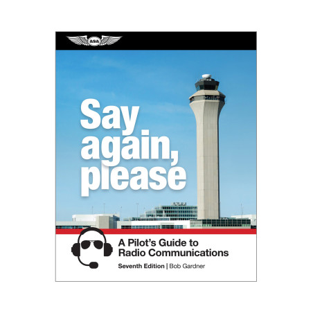 ASA Say Again, Please: Guide to Radio Communications ASA Say Again, Please: Guide to Radio Communications